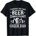 thumbnail image 1 of Mens I Thought She Said Beer Competition Funny Cheer Dad Gift T-Shirt, 1 of 3