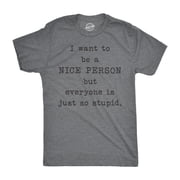 Mens I Want to Be A Nice Person But Everyone Is Just so Stupid T Shirt Sarcastic Tee Graphic Tees
