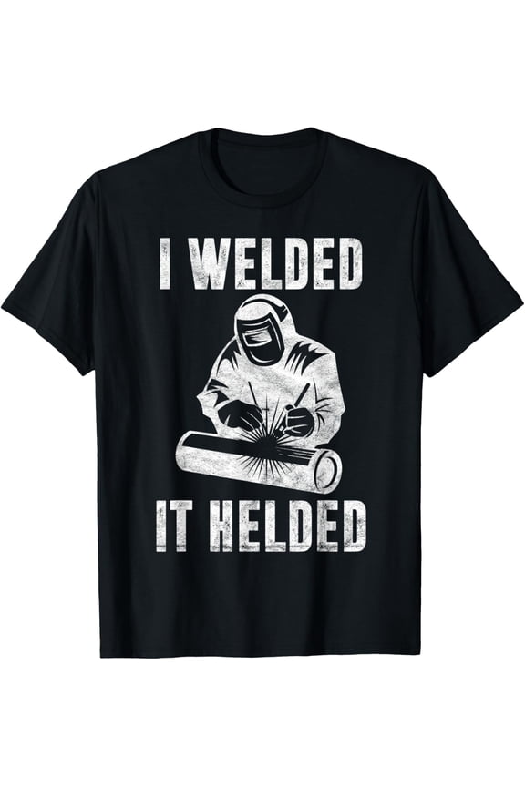 Mens I Welded It Helded Welder Gift Fun Retro Welding Silhouette T-Shirt