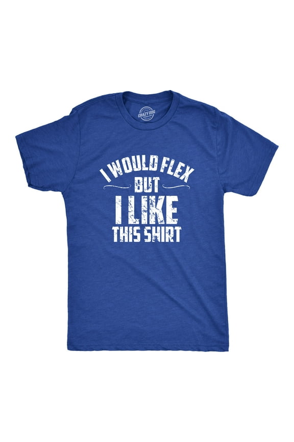 Mens I Would Flex But I Like This Shirt Funny Adult Working Out Gym Tee for Guys Graphic Tees
