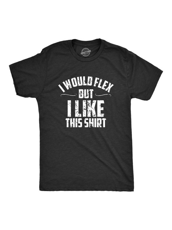 Mens I Would Flex But I Like This Shirt Funny Adult Working Out Gym Tee for Guys Graphic Tees