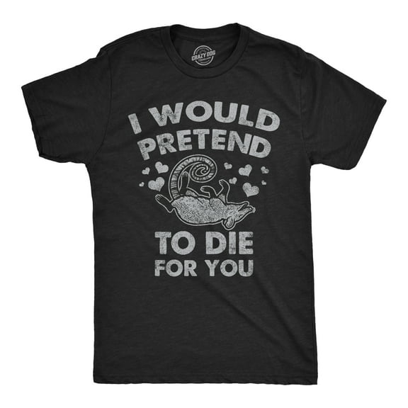 Mens I Would Pretend to Die for You Funny Valentines Day T Shirt Graphic Tee Graphic Tees