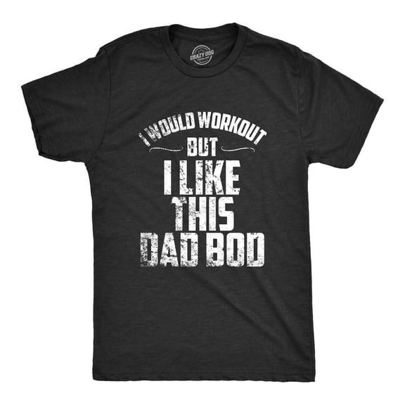 Mens I Would Workout But I Like This Dad Bod Funny Perfect Father's Day T Shirt Graphic Tees