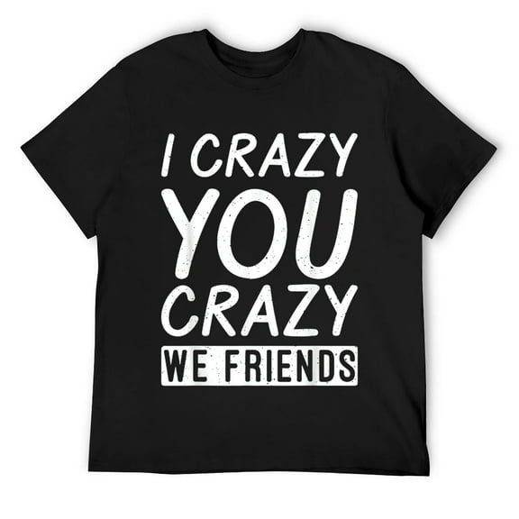 Mens I crazy you crazy we Friends Partner Friendship T-Shirt Black