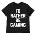 thumbnail image 1 of Mens I'd Rather Be Gaming T-Shirt funny saying sarcastic gamer T-Shirt Black, 1 of 5