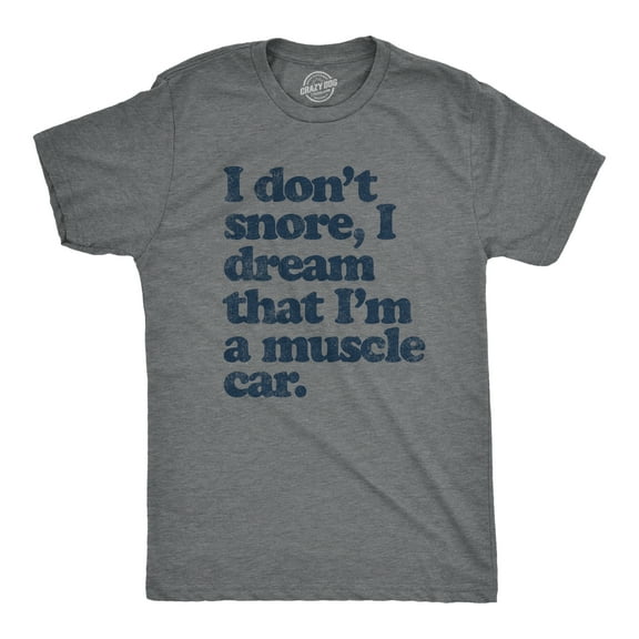 Mens I don't Snore I Dream that I'm a Muscle Car Cool Vintage Tee Retro Design Gift Dad Graphic Tees