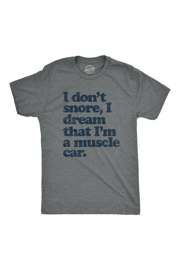 Mens I don't Snore I Dream that I'm a Muscle Car Cool Vintage Tee Retro Design Gift Dad Graphic Tees