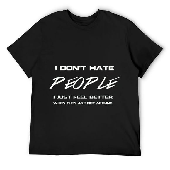 Mens I don't hate people - Funny Sarcastic Humor Saying Quote T-Shirt Black
