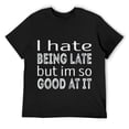 thumbnail image 1 of Mens I hate being late. But im so good at it T-Shirt Black, 1 of 5