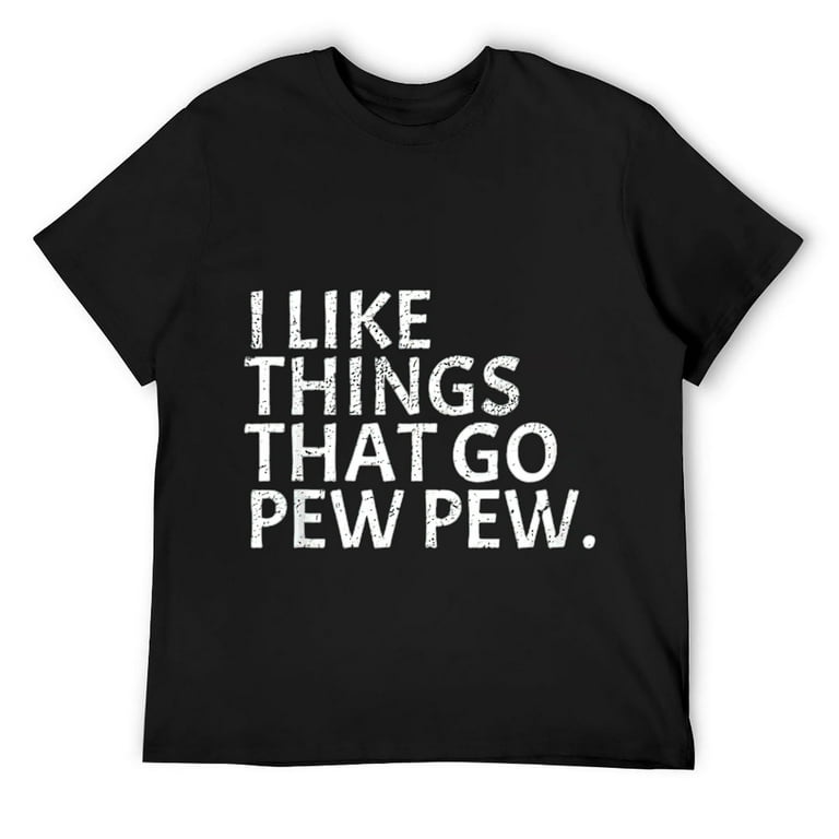 I Like Things That Go Pew - Gun Enthusiast T-Shirt Gift I Like Things That Go Pew - Gun Enthusiast T-Shirt Gift