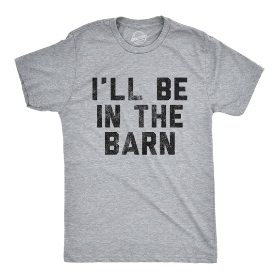 Mens I'll Be In The Barn T Shirt Funny Farm Working Graphic Novelty Tee for Guys Graphic Tees