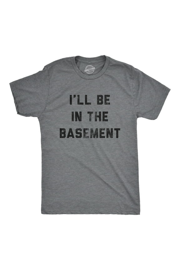 Mens I'll Be In The Basement T Shirt Funny Father's Day Tools Workshop Graphic Tee for Dad Graphic Tees