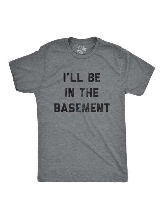 Mens I'll Be In The Basement T Shirt Funny Father's Day Tools Workshop Graphic Tee for Dad Graphic Tees