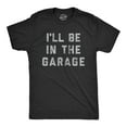 thumbnail image 1 of Mens I'll Be In The Garage T shirt Funny Car Mechanic Dad Graphic Novelty Tee Graphic Tees, 1 of 6