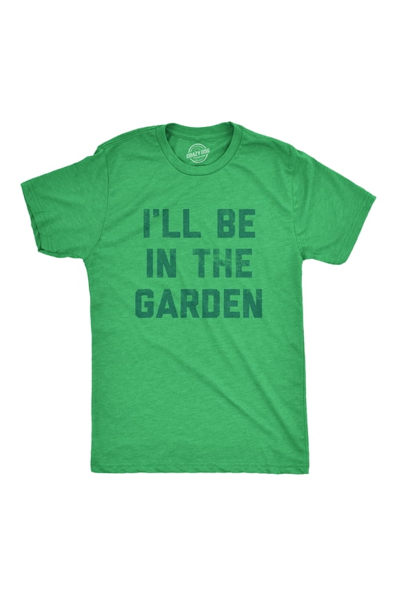 Mens I'll Be In The Garden T Shirt Funny Plant Lovers Gardening Text Tee for Guys Graphic Tees