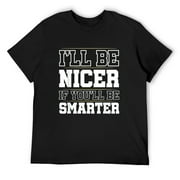 Mens I'll Be Nicer If You'll Be Smarter T-Shirt Black Small