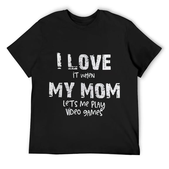 Mens I love it when my mom lets me play video games, funny quote T Shirt Black