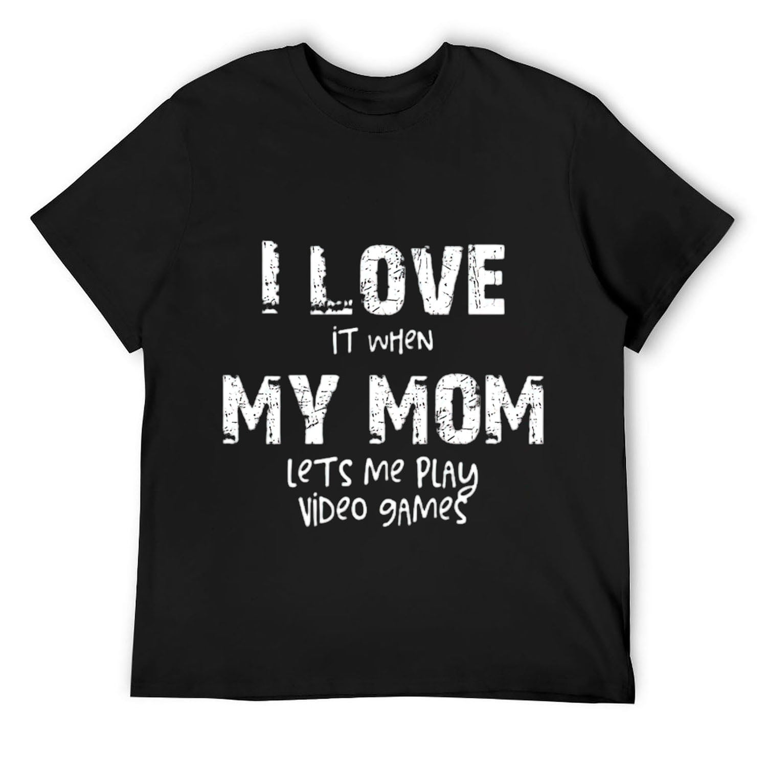 Mens I love it when my mom lets me play video games, funny quote T