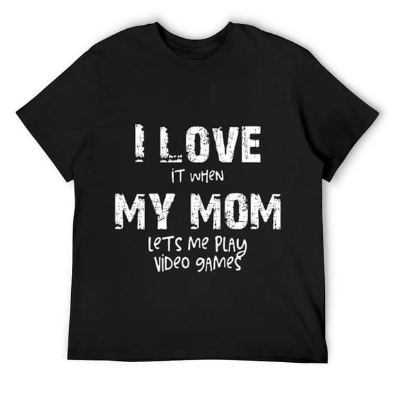 Mens I love it when my mom lets me play video games, funny quote T Shirt Black
