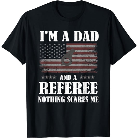 Mens I'm A Dad And A Referee | Ref Umpire Linesman Referee Dad T-Shirt