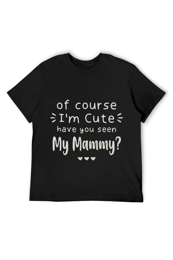 Mens I'm Cute Have You Seen My Mammy Mother's Day Mom Love T-Shirt Black