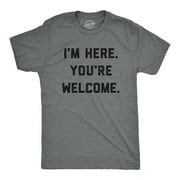 Mens I'm Here You're Welcome Tshirt Funny Sarcasm Humor Graphic Novelty Tee Graphic Tees