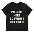 thumbnail image 1 of Mens I'm Just Here So I Won't Get Fined T-shirt Funny Saying Black, 1 of 5
