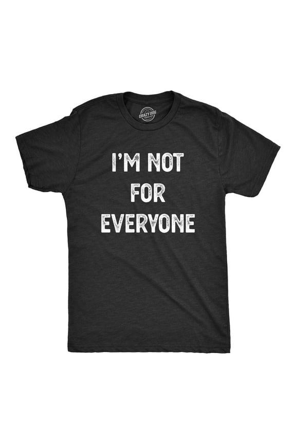 Mens I'm Not for Everyone T Shirt Funny Weird Strange Personality Tee Graphic Tees