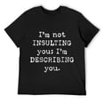 thumbnail image 1 of Mens I'm Not Insulting You I'm Describing You Tshirt Funny Sarcastic Novelty Tee Black, 1 of 5
