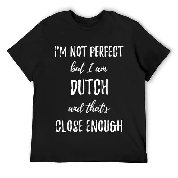 Mens I'm Not Perfect but I Am Dutch and That's Close Enough Funny T-Shirt Black