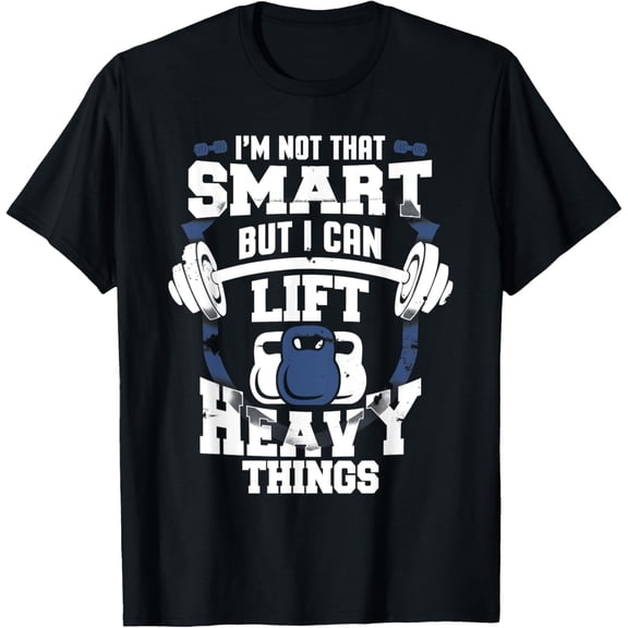 Mens I'm Not That Smart But I Can Lift Heavy Things Funny T-Shirt men and women can wear, black, white, gifts