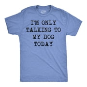 Mens Im Only Talking to My Dog Today Funny Shirts Dog Lovers Novelty Cool T shirt Graphic Tees