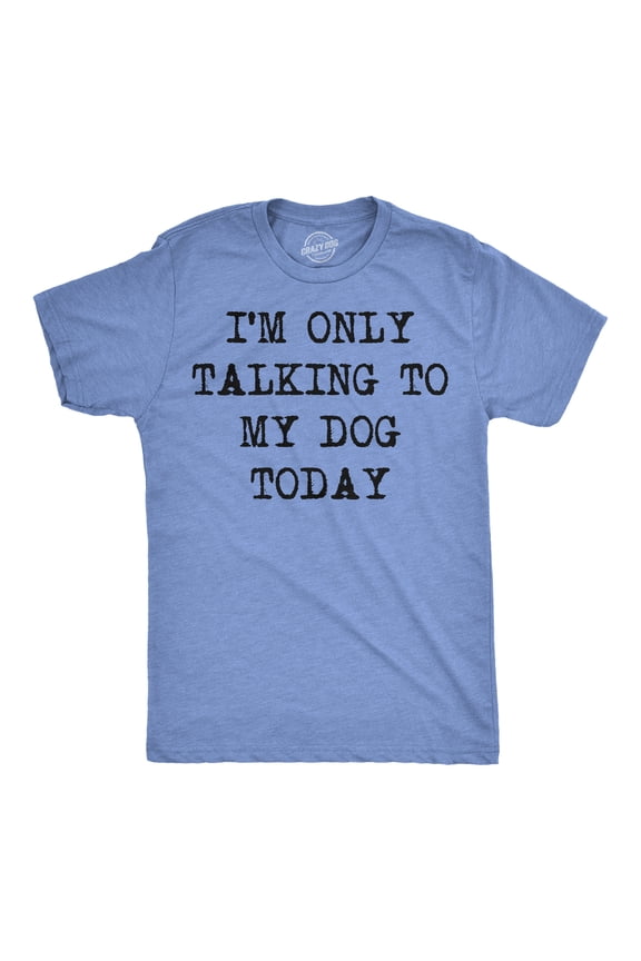 Mens I'm Only Talking to My Dog Today Funny Shirts Dog Lovers Novelty Cool T shirt Graphic Tees