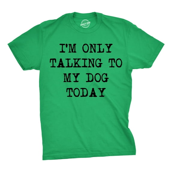 Mens I'm Only Talking to My Dog Today Funny Shirts Dog Lovers Novelty Cool T shirt Graphic Tees
