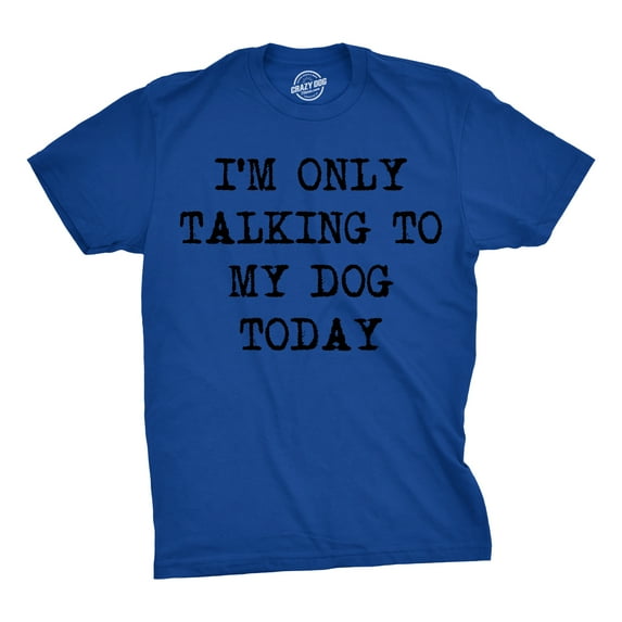 Mens I'm Only Talking to My Dog Today Funny Shirts Dog Lovers Novelty Cool T shirt Graphic Tees