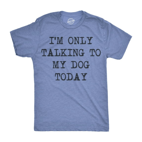 Mens I'm Only Talking to My Dog Today Funny Shirts Dog Lovers Novelty Cool T shirt Graphic Tees