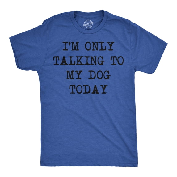 Mens I'm Only Talking to My Dog Today Funny Shirts Dog Lovers Novelty Cool T shirt Graphic Tees