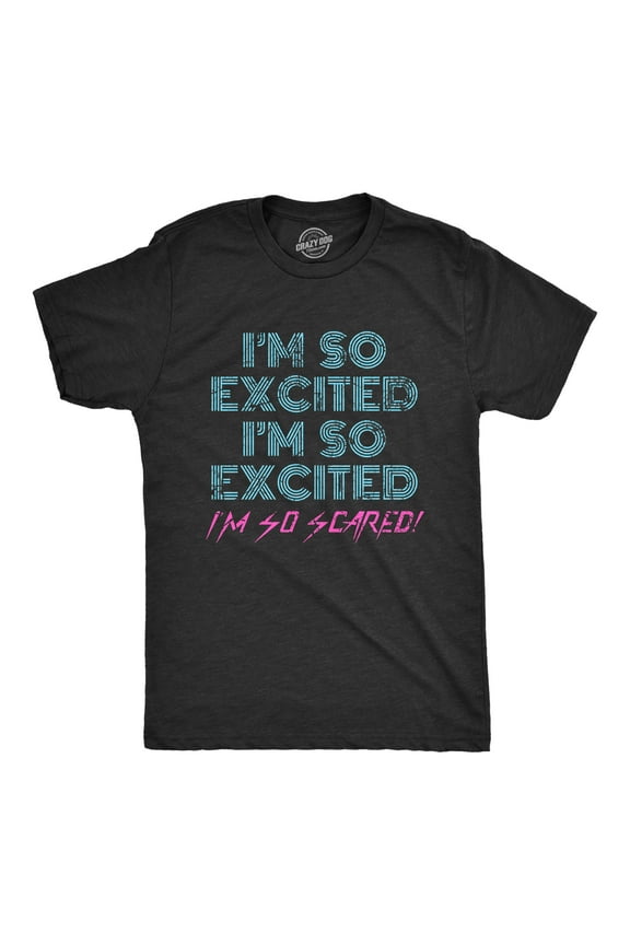 Mens I'm so Excited I'm so Scared T Shirt Funny Sarcastic Thrilled Panicking Graphic Novelty Tee for Guys Graphic Tees
