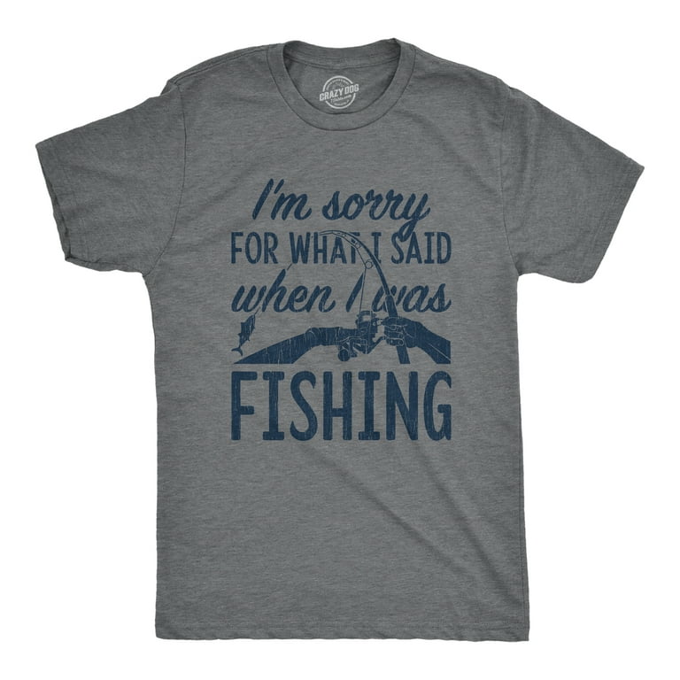 Mens I'm Sorry For What I Said When I Was Fishing T shirt Funny Angler  Fisherman Graphic Tees 