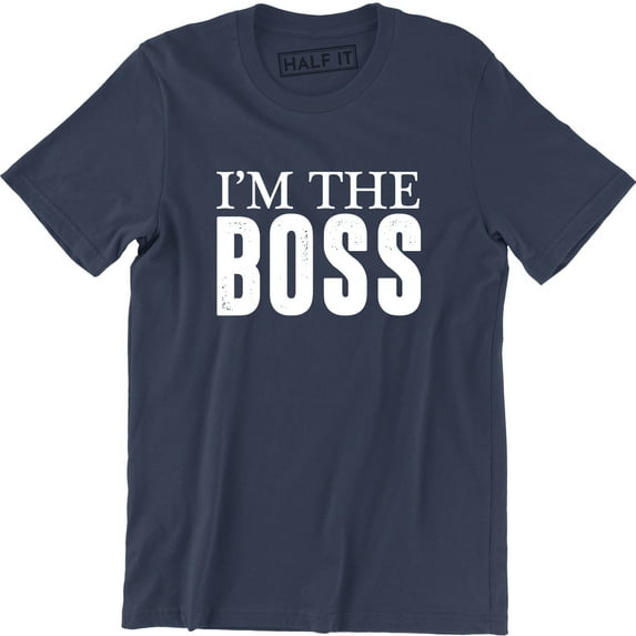Mens I'm The Boss Funny Joke Slogan Saying Manager Owner DIrector Tee Shirt