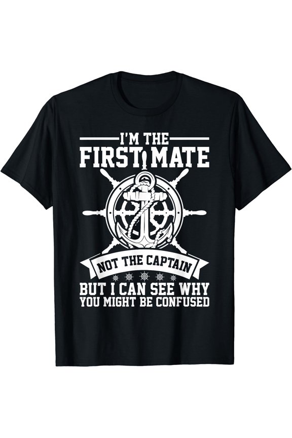Mens I'm The First Mate Not The Captain Sailboat Boat Crew T-Shirt, Unisex T-Shirt