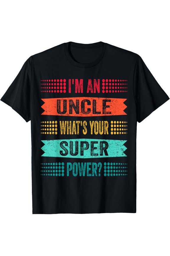 Mens I'm a Uncle What's Your Superpower? Funny Uncle T-Shirt