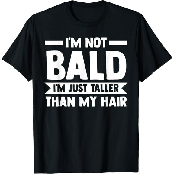 Mens I'm not bald I'm just taller than my hair baldness T-Shirt