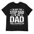 thumbnail image 1 of Mens I'm not the step Dad I'm the dad that stepped up T-Shirt Black, 1 of 5