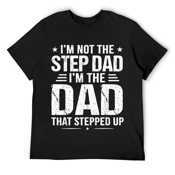 Mens I'm not the step Dad I'm the dad that stepped up T-Shirt Black