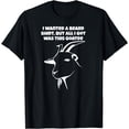 thumbnail image 1 of Mens I wanted a BEARD, but all I got was this GOATEE T-Shirt, 1 of 3