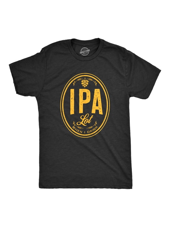 Mens IPA Lot When I Drink T Shirt Funny Craft Beer Lover Drinking Graphic Tee Graphic Tees