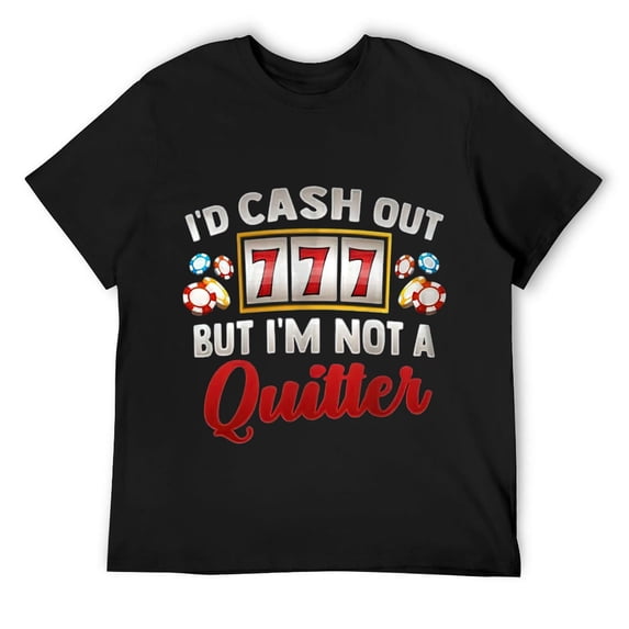 Mens Id Cash Out But Im Not A Quitter Casino Vegas Gambling Slot T-Shirt Black