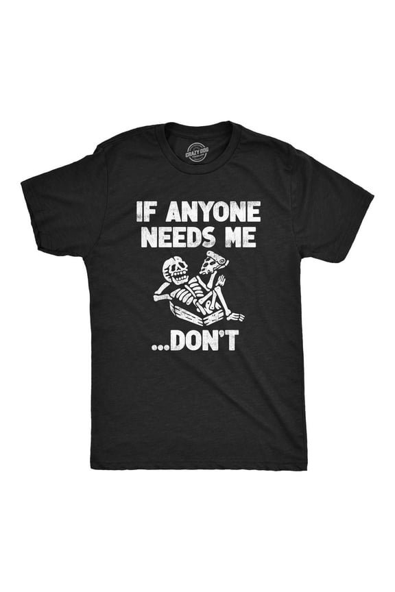 Mens If Anyone Needs Me Dont T Shirt Funny Lazy Relaxing Anti Social Tee for Guys Graphic Tees