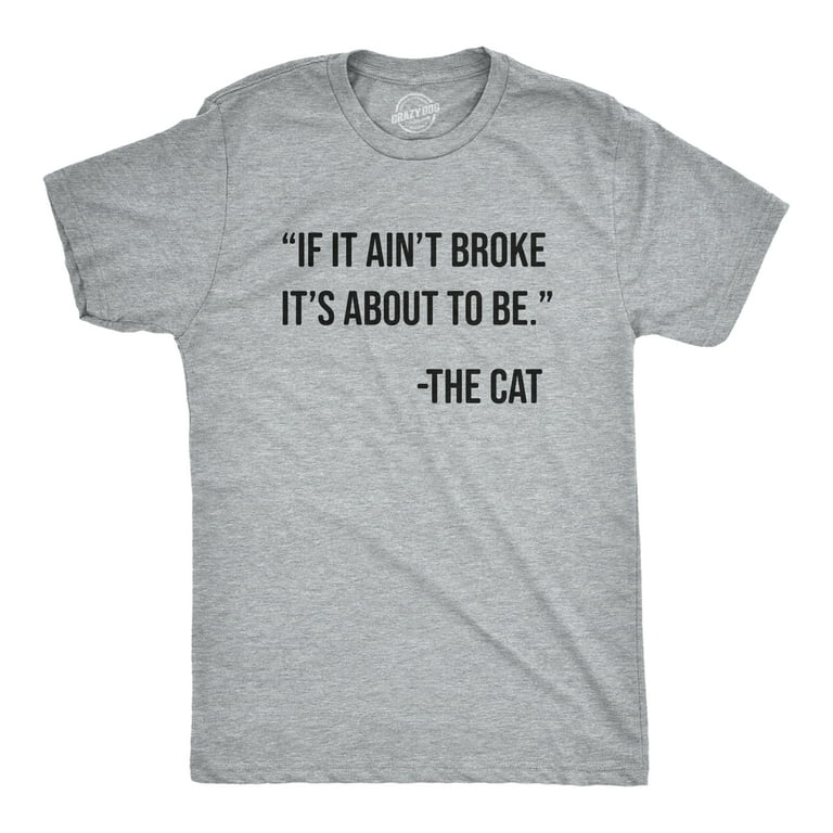 Mens If It Aint Broke Its About To Be T Shirt Funny Bad Kitten Quote Joke  Tee For Guys (Light Heather Grey - BROKE) - S Graphic Tees 